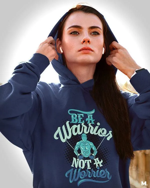 Be a warrior, not a worrier printed hoodies