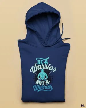 Be a warrior, not a worrier printed hoodies