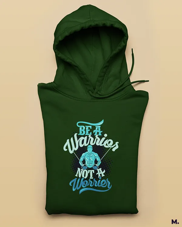 Be a warrior, not a worrier printed hoodies
