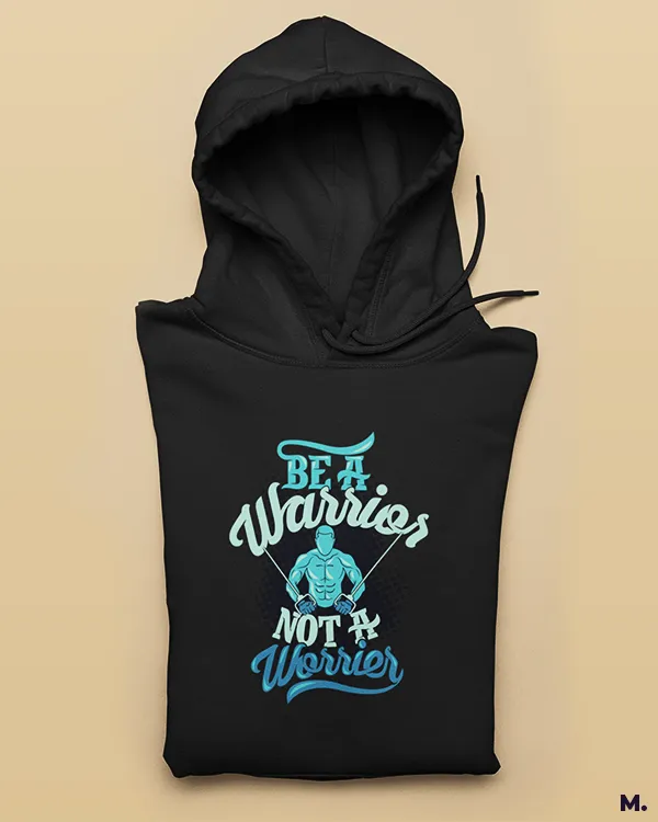Be a warrior, not a worrier printed hoodies