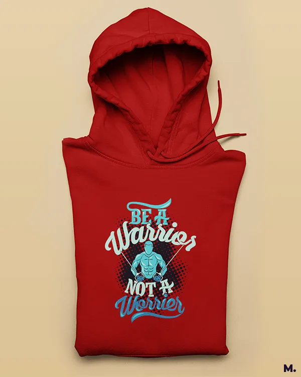 Be a warrior, not a worrier printed hoodies