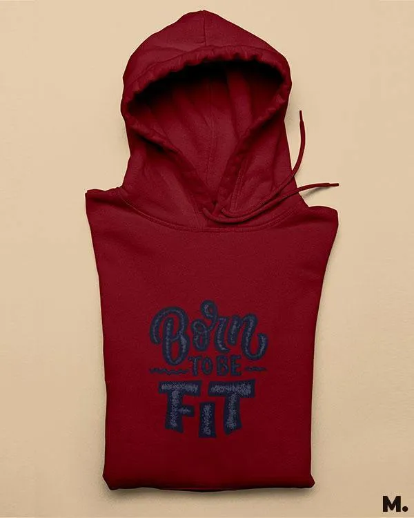 Born to be fit printed hoodies