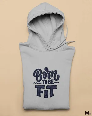 Born to be fit printed hoodies