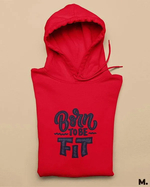 Born to be fit printed hoodies