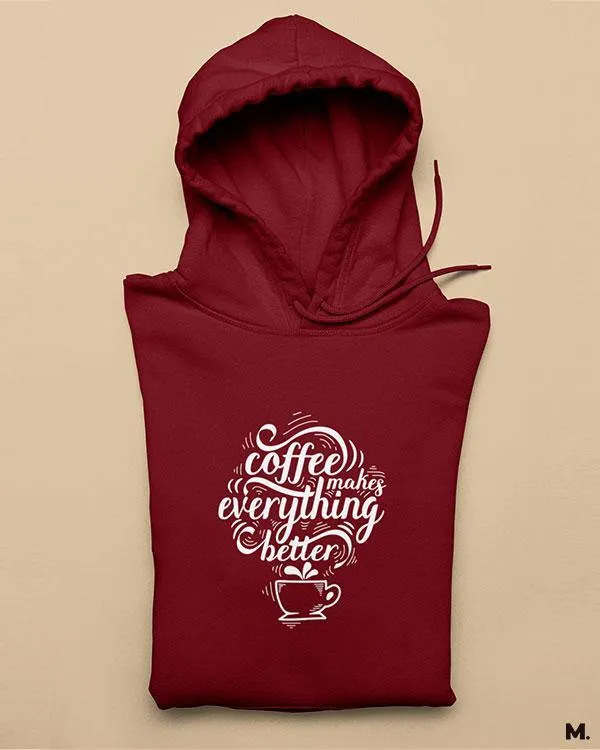 Coffee makes everything better printed hoodies