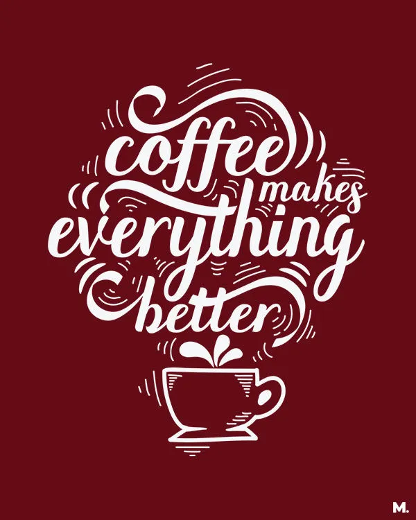 Coffee makes everything better printed hoodies