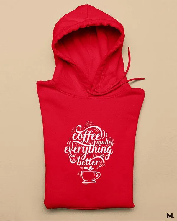 Coffee makes everything better printed hoodies