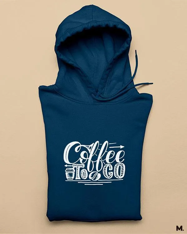 Coffee to go printed hoodies