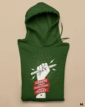 Create something today printed hoodies
