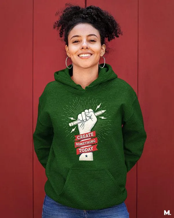 Create something today printed hoodies