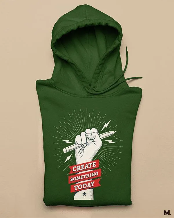 Create something today printed hoodies