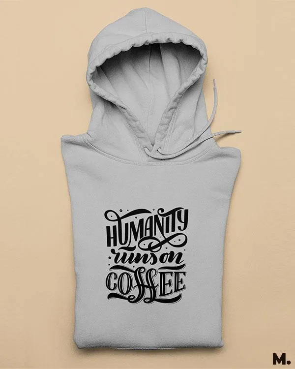 Humanity runs on coffee printed hoodie