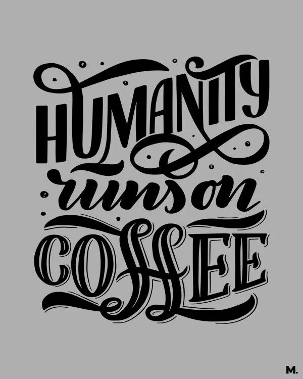 Humanity runs on coffee printed hoodie