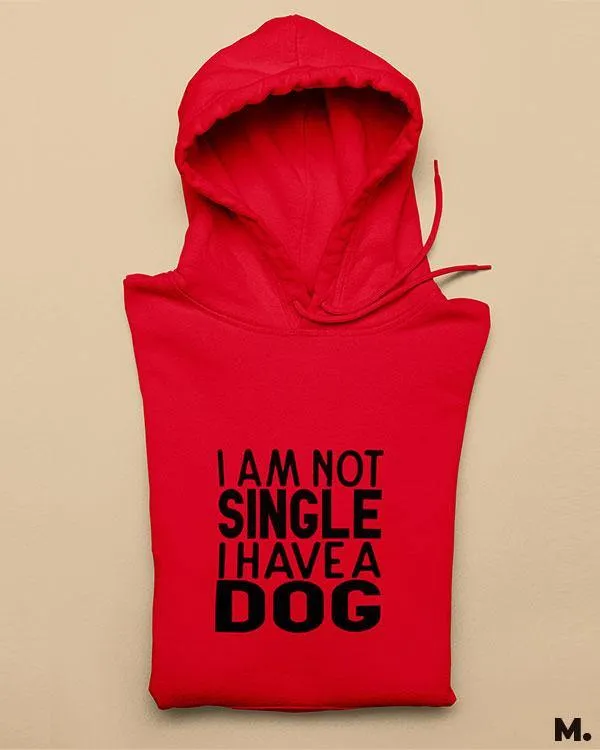 Not single, I have a dog printed hoodies