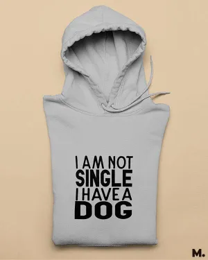 Not single, I have a dog printed hoodies