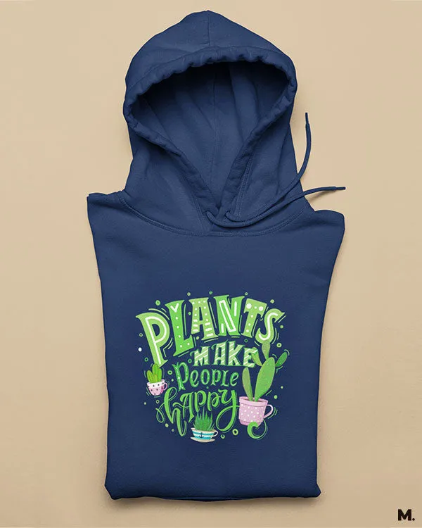 Plants make people happy printed hoodies