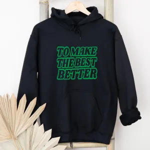 To Make the Best Better Green – Hoodie