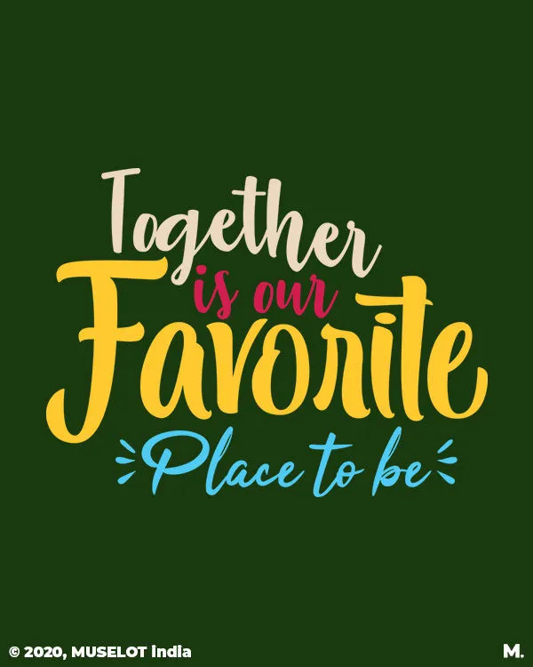 Together is our favorite place printed hoodies